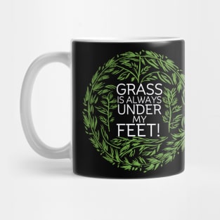 Grass is always under my feet! Mug